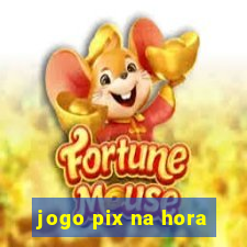 jogo pix na hora